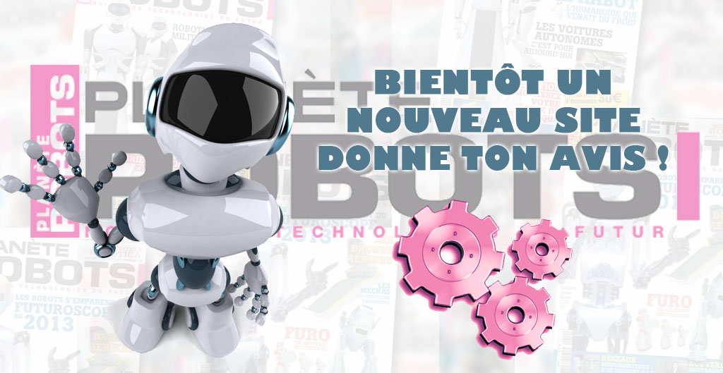 Nouveau site Internet Planète Robots – Vos idées/suggestions sont essentiels !