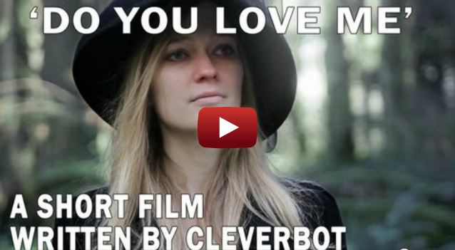 “Do You Love Me” par Cleverbot, premier film scénarisé par… une Intelligence Artificielle !