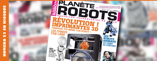 Planète Robots n°22 – La révolution des imprimantes 3D, robots animaux, programmes spatiaux