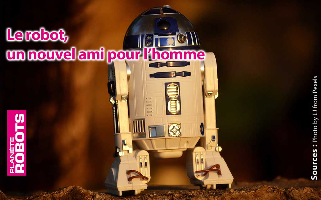 Le robot, un nouvel ami pour l’homme